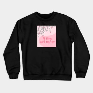 All things work together Crewneck Sweatshirt